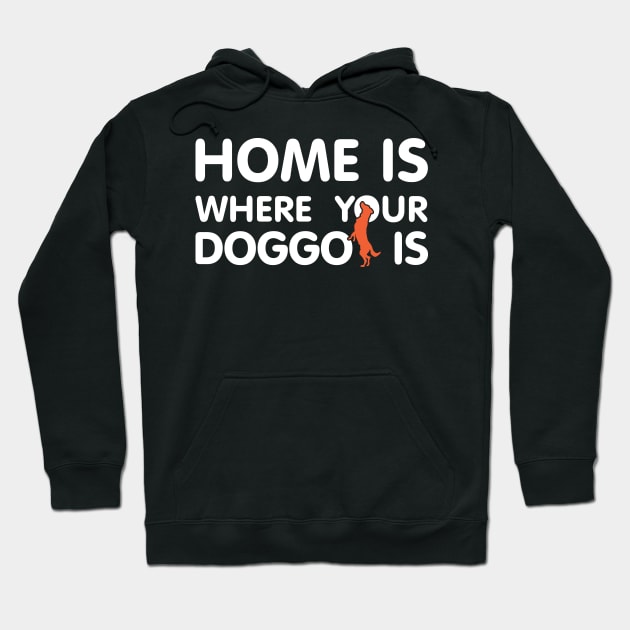 Home Is Where Your Doggo Is Quote Hoodie by shultcreative